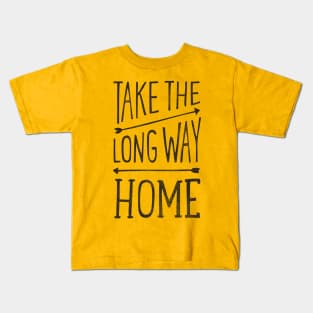 Take the Long Way Home Kids T-Shirt